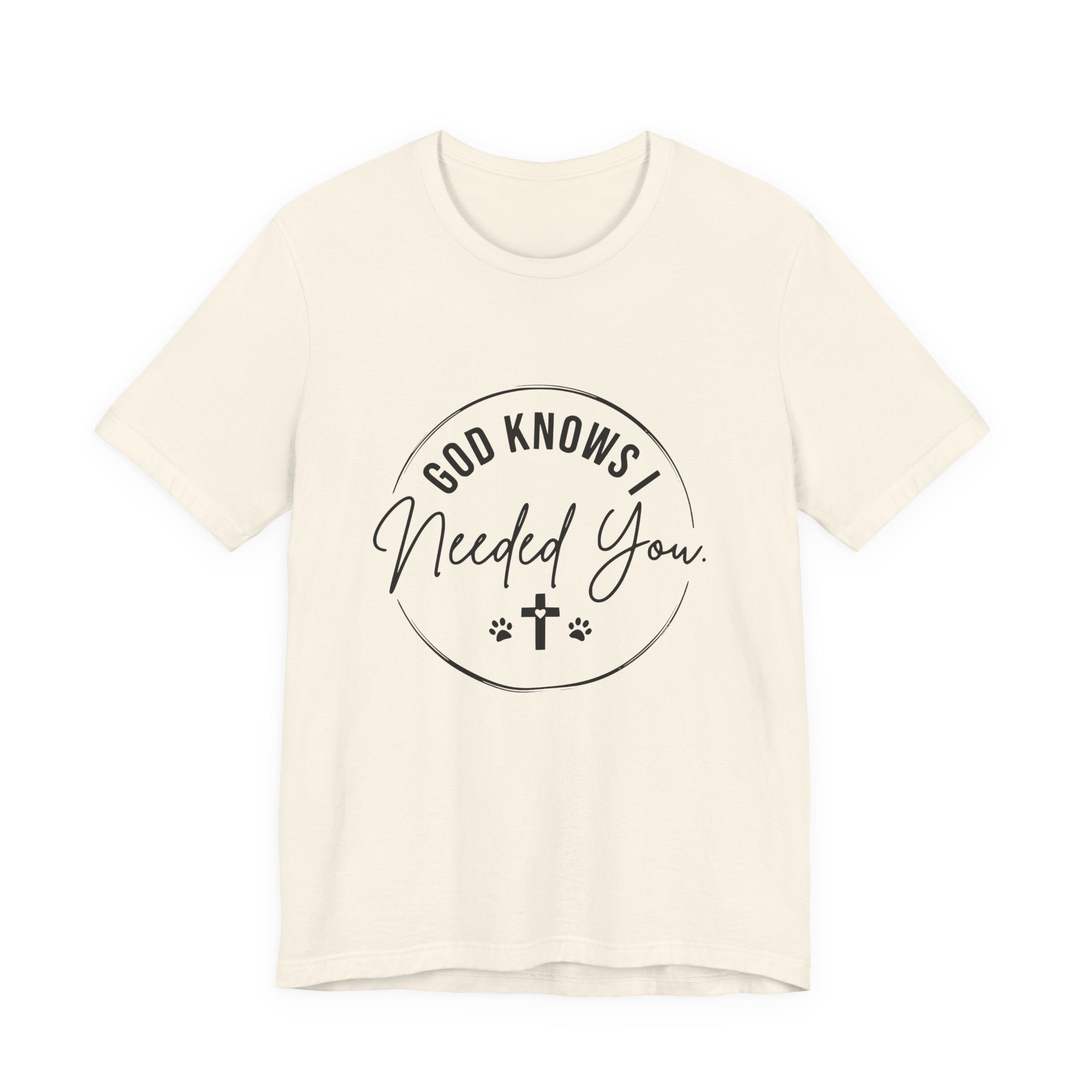 Faith T-Shirt — God Knows I Needed You Shirt, Matching Dog Owner Tee, Faith Based Pet Lover Shirt, Christian Dog Mom Gift, Faith & Fur Collection