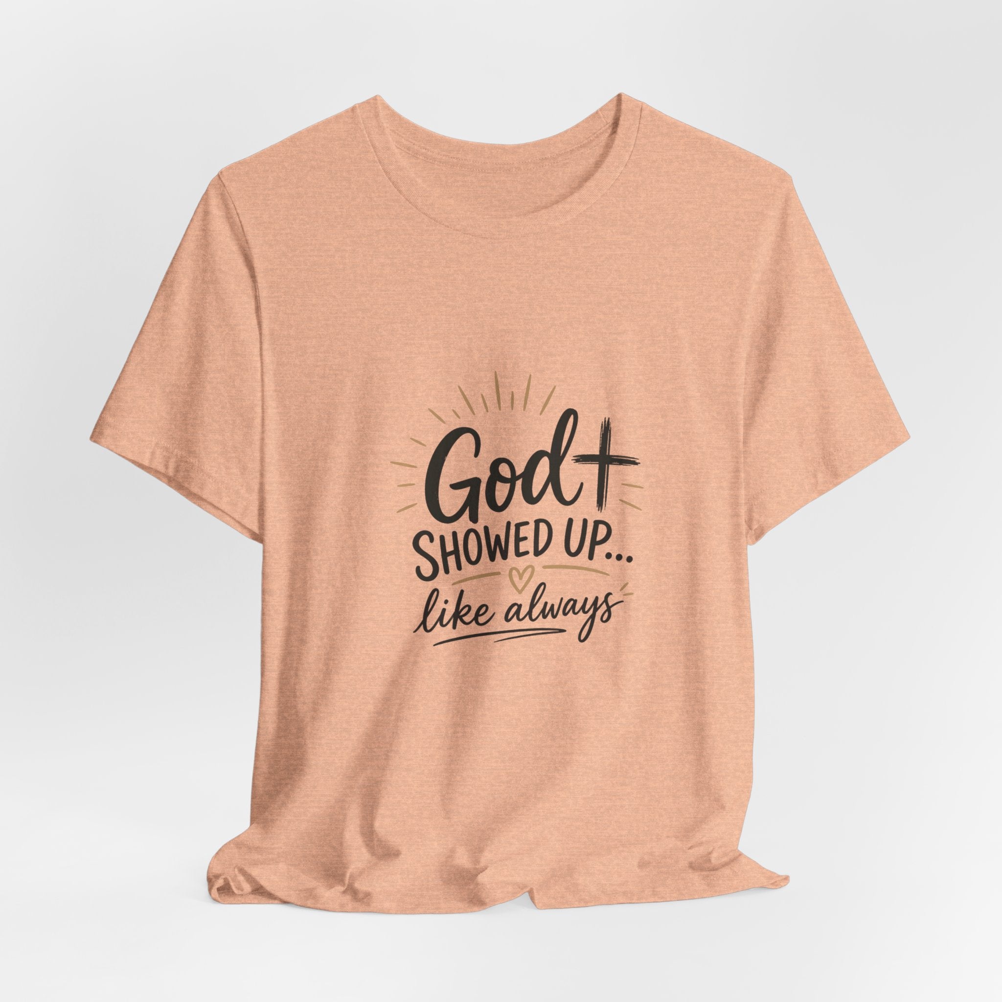 God Showed Up Tee — Christian Faith Graphic T-Shirt ("God Showed Up... like always")