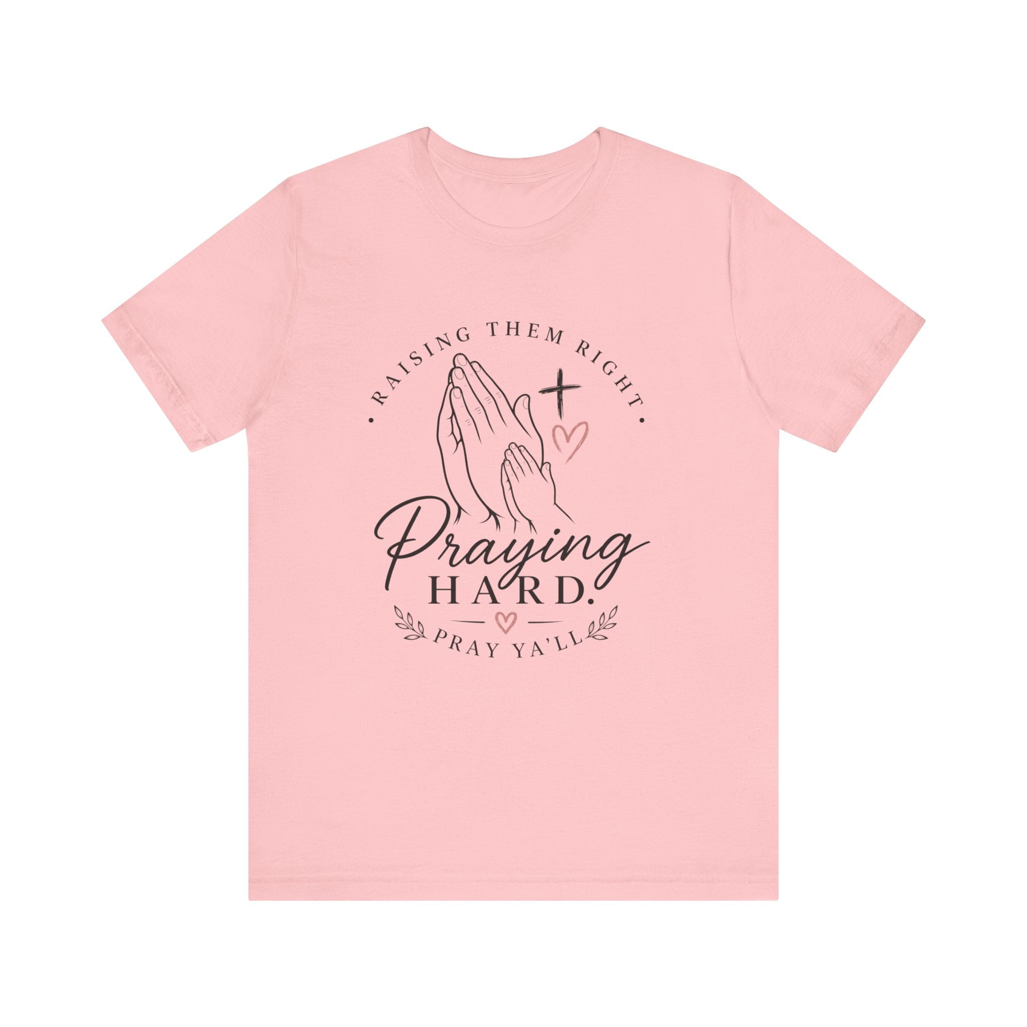 Praying Hard Tee — "Raising Them Right" Christian Prayer Shirt