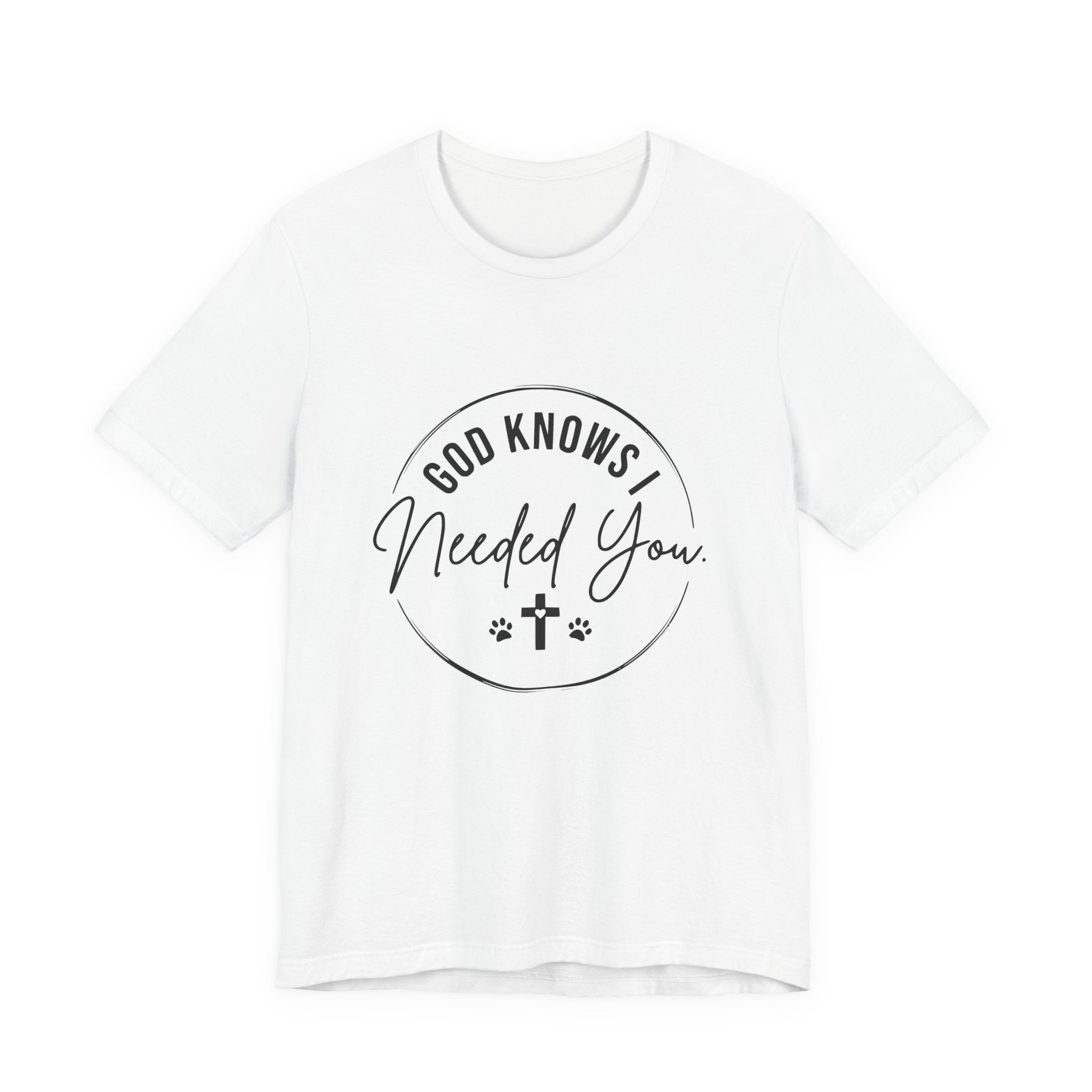 Faith T-Shirt — God Knows I Needed You Shirt, Matching Dog Owner Tee, Faith Based Pet Lover Shirt, Christian Dog Mom Gift, Faith & Fur Collection