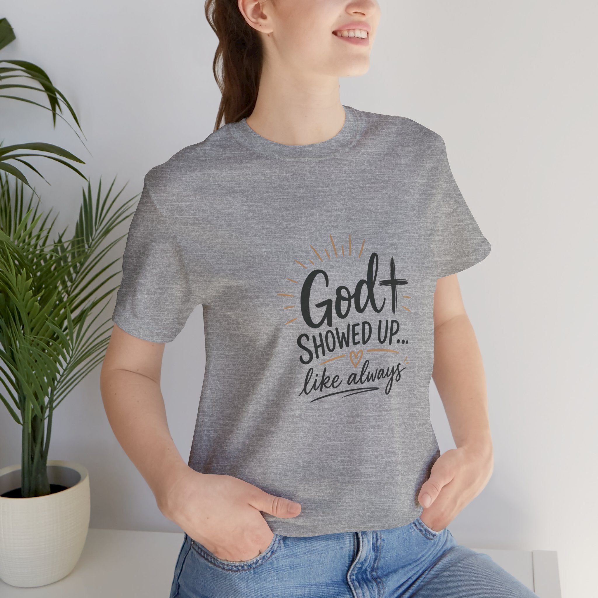 God Showed Up Tee — Christian Faith Graphic T-Shirt ("God Showed Up... like always")