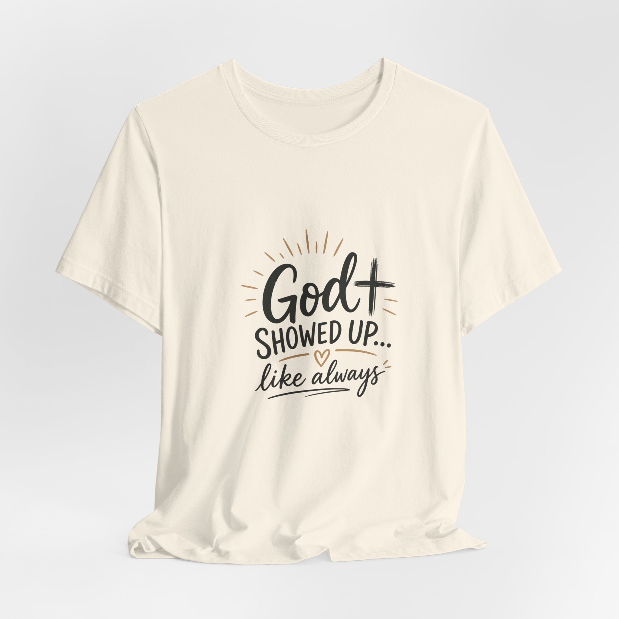 God Showed Up Tee — Christian Faith Graphic T-Shirt ("God Showed Up... like always")